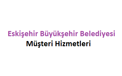 Eskişehir Büyükşehir Belediyesi Çağrı Merkezi İletişim Müşteri Hizmetleri Telefon Numarası
