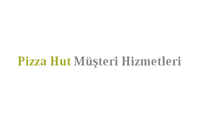 Pizza Hut Çağrı Merkezi İletişim Müşteri Hizmetleri Telefon Numarası