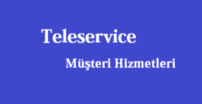 Teleservice Çağrı Merkezi İletişim Müşteri Hizmetleri Telefon Numarası