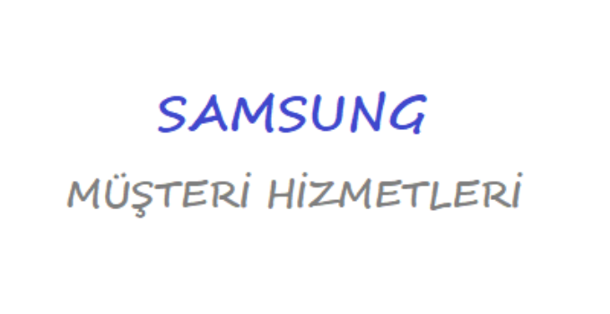 Samsung Müşteri Hizmetleri Numarası 2019