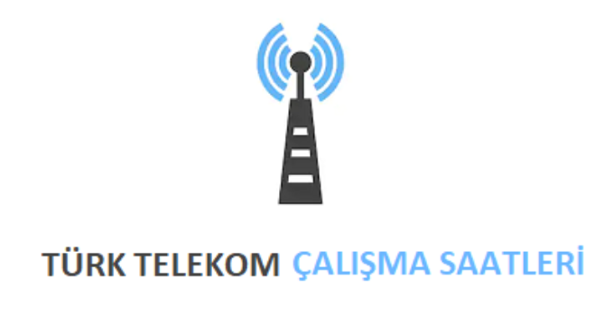 Türk Telekom Açılış Kapanış Saati Çalışma Saatleri