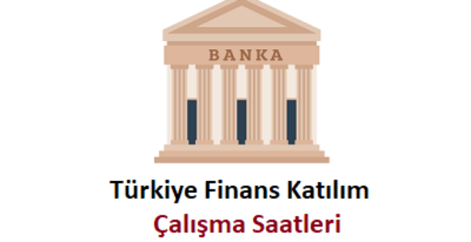 Türkiye Finans Katılım Açılış kapanış Saati Çalışma Saatleri