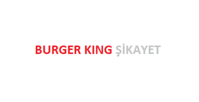 Burger King Şikayet