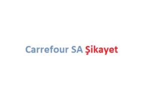 Carrefour SA Şikayet