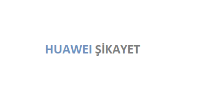 Huawei Şikayet
