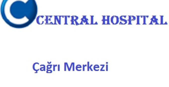 Central Hospital Çağrı Merkezi İletişim Müşteri Hizmetleri Telefon Numarası Şikayet Hattı