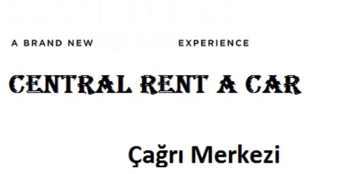 Central Rent A Car çağrı merkezi iletişim müşteri hizmetleri telefon numarası şikayet hattı