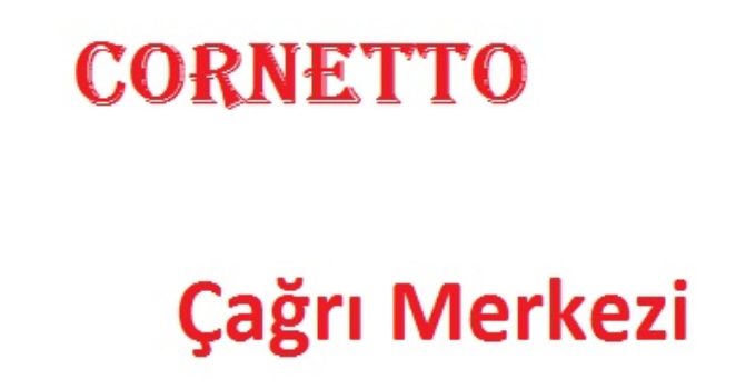 Cornetto çağrı merkezi iletişim müşteri hizmetleri telefon numarası şikayet hattı