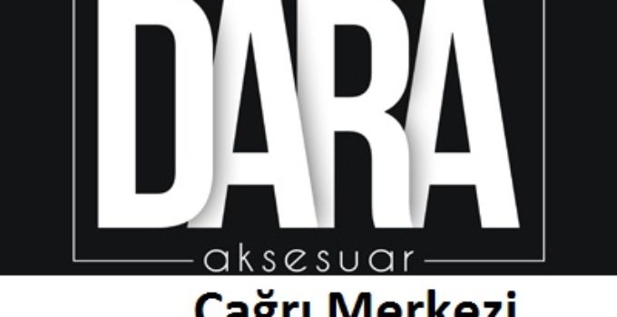 Dara Aksesuar Çağrı Merkezi İletişim Müşteri Hizmetleri Telefon Numarası Şikayet Hattı