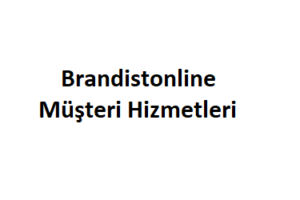 Brandistonline Müşteri Hizmetleri Numarası Şikayet Hattı