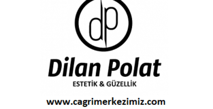 Dilan Polat Güzellik Salonu Çağrı Merkezi İletişim Müşteri Hizmetleri Telefon Numarası