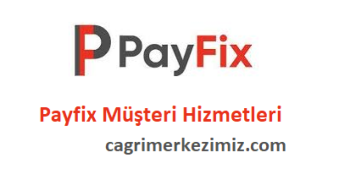 Payfix Çağrı Merkezi İletişim Müşteri Hizmetleri Telefon Numarası