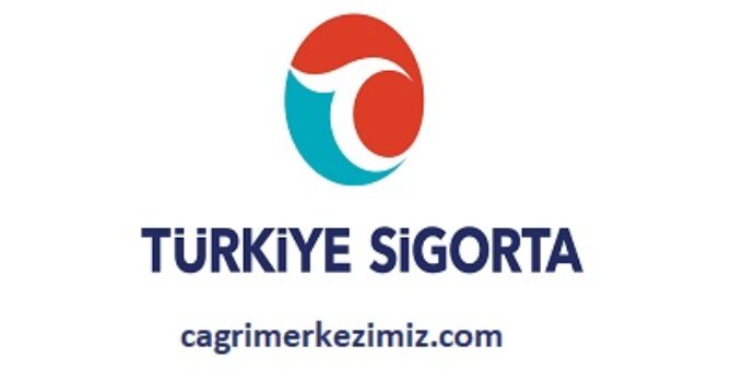 Türkiye Sigorta Çağrı Merkezi İletişim Müşteri Hizmetleri Telefon Numarası