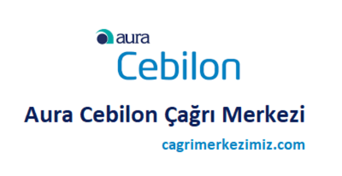 Aura Cebilon Çağrı Merkezi İletişim Müşteri Hizmetleri Telefon Numarası
