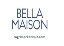 Bella Maison Çağrı Merkezi İletişim Müşteri Hizmetleri Telefon Numarası