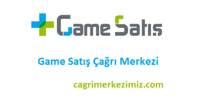 Game Satış Çağrı Merkezi İletişim Müşteri Hizmetleri Telefon Numarası