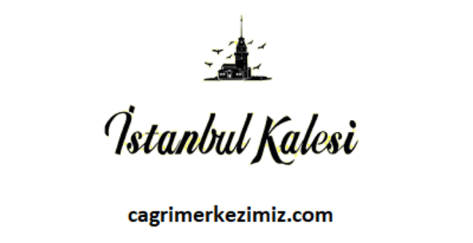İstanbul Kalesi Çağrı Merkezi İletişim Müşteri Hizmetleri Telefon Numarası