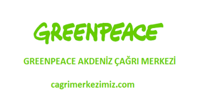 GreenPeace Akdeniz Çağrı Merkezi İletişim Müşteri Hizmetleri Telefon Numarası