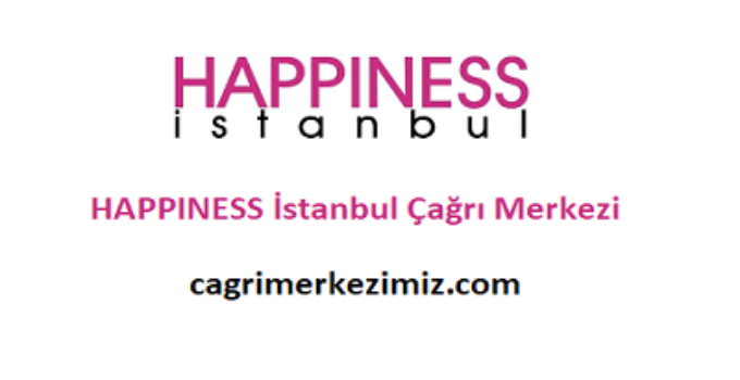 Happiness İstanbul Çağrı Merkezi İletişim Müşteri Hizmetleri Telefon Numarası