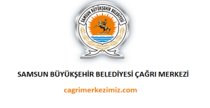 Samsun Büyükşehir Belediyesi Çağrı Merkezi İletişim Müşteri Hizmetleri Telefon Numarası