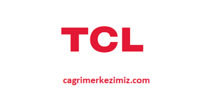 TCL Çağrı Merkezi İletişim Müşteri Hizmetleri Telefon Numarası