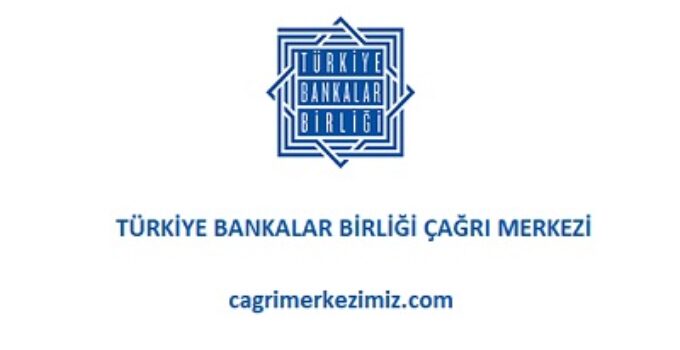 Türkiye Bankalar Birliği Çağrı Merkezi İletişim Müşteri Hizmetleri Telefon Numarası