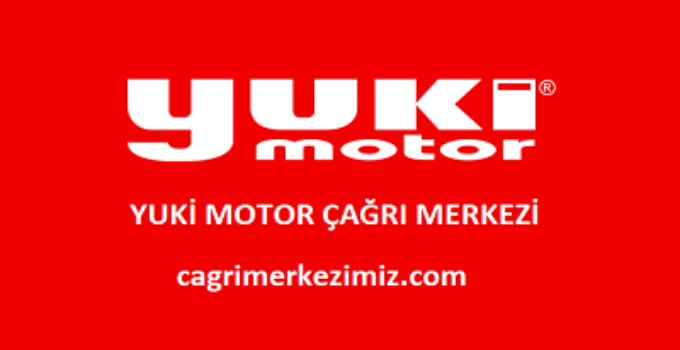 Yuki Motor Çağrı Merkezi İletişim Müşteri Hizmetleri Telefon Numarası
