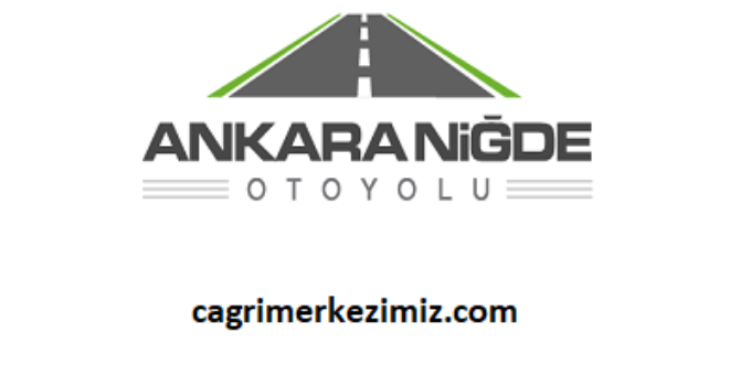 Ankara Niğde Otoyolu Çağrı Merkezi İletişim Müşteri Hizmetleri Telefon Numarası