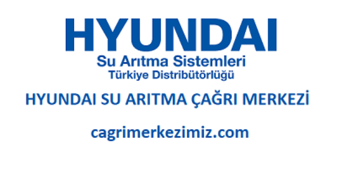 Hyundai Su Arıtma Çağrı Merkezi İletişim Müşteri Hizmetleri Telefon Numarası