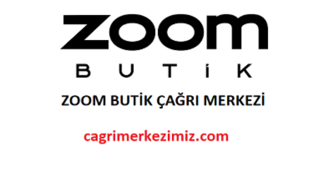 Zoom Butik Çağrı Merkezi İletişim Müşteri Hizmetleri Telefon Numarası