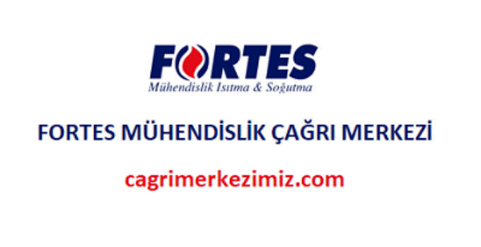 Fortes Mühendislik Çağrı Merkezi İletişim Müşteri Hizmetleri Telefon Numarası