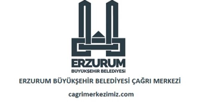 Erzurum Büyükşehir Belediyesi Çağrı Merkezi İletişim Müşteri Hizmetleri Telefon Numarası
