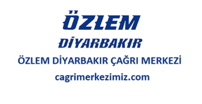 Özlem Diyarbakır Çağrı Merkezi İletişim Müşteri Hizmetleri Telefon Numarası