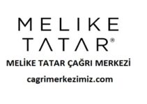 Melike Tatar Çağrı Merkezi İletişim Müşteri Hizmetleri Telefon Numarası