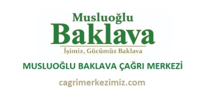 Musluoğlu Baklava Çağrı Merkezi İletişim Müşteri Hizmetleri Telefon Numarası