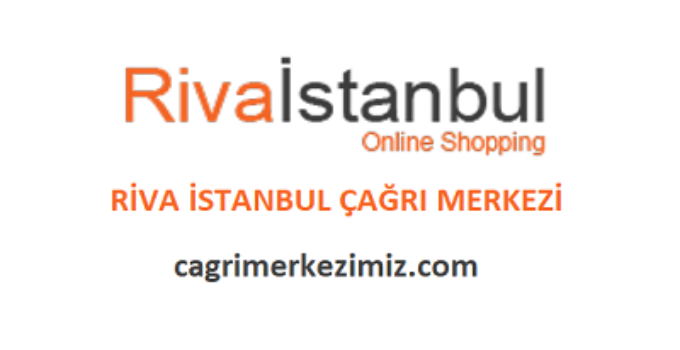 Riva İstanbul Çağrı Merkezi İletişim Müşteri Hizmetleri Telefon Numarası