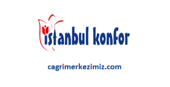 İstanbul Konfor Çağrı Merkezi İletişim Müşteri Hizmetleri Telefon Numarası