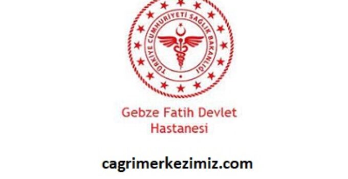 Gebze Fatih Devlet Hastanesi Çağrı Merkezi İletişim Müşteri Hizmetleri Telefon Numarası