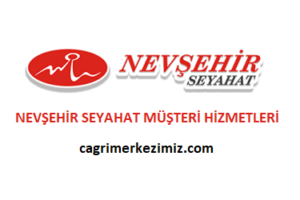 Nevşehir Seyahat Çağrı Merkezi İletişim Müşteri Hizmetleri Telefon Numarası