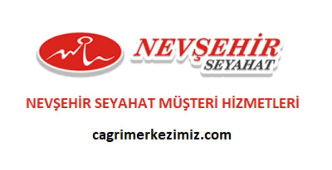 Nevşehir Seyahat Çağrı Merkezi İletişim Müşteri Hizmetleri Telefon Numarası