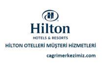 Hilton Otelleri Çağrı Merkezi İletişim Müşteri Hizmetleri Telefon Numarası