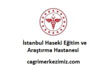 İstanbul Haseki Eğitim ve Araştırma Hastanesi Çağrı Merkezi İletişim Müşteri Hizmetleri Telefon Numarası