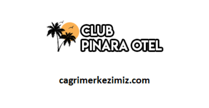 Club Pınara Otel Çağrı Merkezi İletişim Müşteri Hizmetleri Telefon Numarası