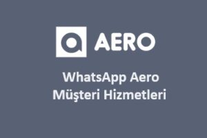 WhatsApp Aero Müşteri Hizmetleri Şikayet